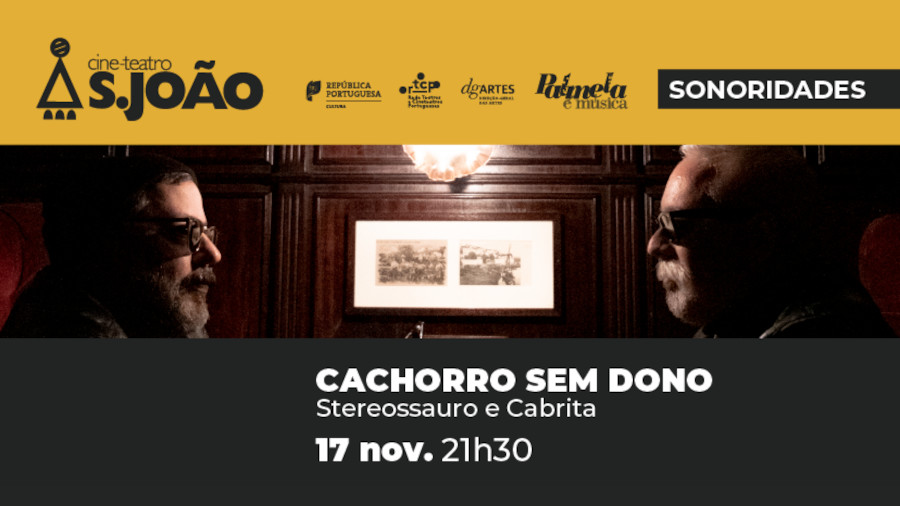 Stereossauro e Cabrita apresentam “Cachorro Sem Dono” no Cine-Teatro S. João