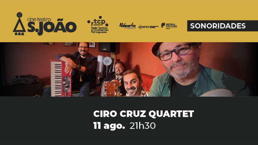 Ciro Cruz Quartet no Cine-Teatro S. João a 11 agosto